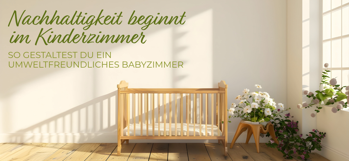 Nachhaltigkeit beginnt im Kinderzimmer: So gestaltest du ein umweltfreundliches Babyzimmer